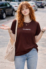 Load image into Gallery viewer, it is what it is. Tee