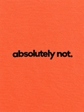 Load image into Gallery viewer, Absolutely not. - Orange Neon Tee