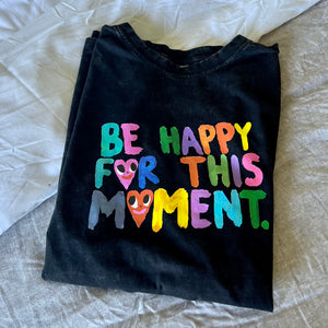 Be Happy For This Moment Tee