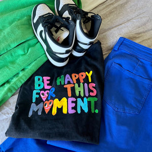 Be Happy For This Moment Tee